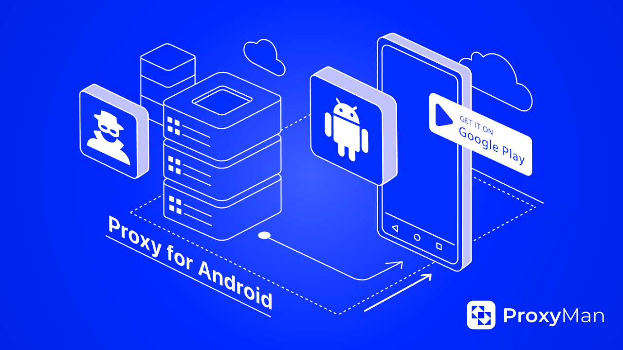 How to Use Proxy on Android Phone and Tablet - Proxy-Man Blog